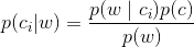 p(c_i|w)= \frac{p(w \mid c_i)p(c)} {p(w)}
