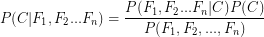 P(C|F_1,F_2...F_n) = \frac{ P(F_1,F_2...F_n|C)P(C)} { P(F_1,F_2,...,F_n)}