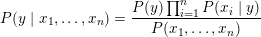 \small P(y \mid x_1, \dots, x_n) = \frac{P(y) \prod_{i=1}^{n} P(x_i \mid y)} {P(x_1, \dots, x_n)}
