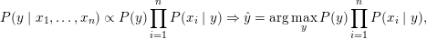 \small P(y \mid x_1, \dots, x_n) \propto P(y) \prod_{i=1}^{n} P(x_i \mid y) \Rightarrow \hat{y} = \arg\max_y P(y) \prod_{i=1}^{n} P(x_i \mid y),