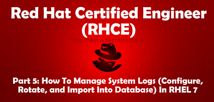RHCE 考试 - 第五部分:使用 Rsyslog 和 Logrotate 管理系统日志 RHCE 考试 - 第五部分:使用 Rsyslog 和 Logrotate 管理系统日志