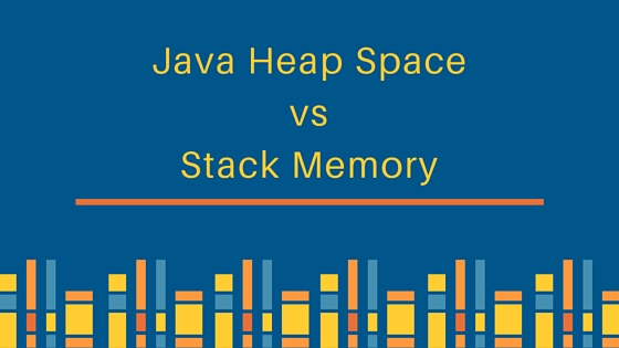 java堆空间,堆栈vs堆,java内存模型,java内存管理